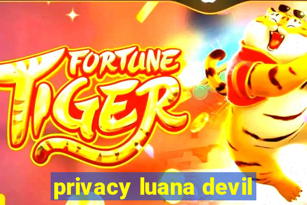 privacy luana devil